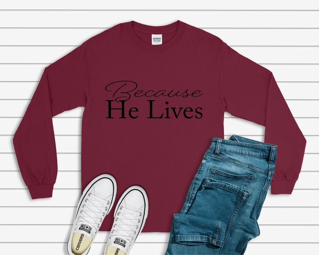 Because He Lives Long Sleeve Shirt